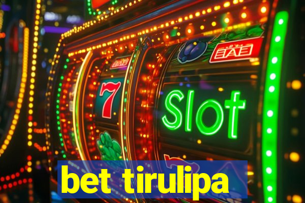 bet tirulipa